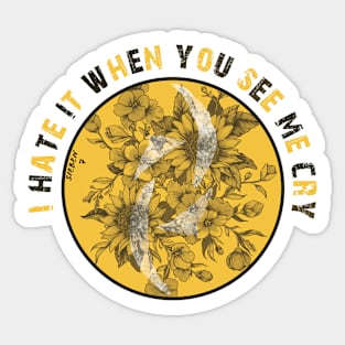 I hate it when you see me cry Sticker